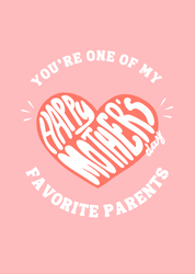 A postcard with a pink background and a white design that reads 'You're One Of My Favorite Parents' with a heart symbol replacing the word 'favorite'. The text is in a circular pattern and there is a small 'Happy Mother's Day' text below the main message.