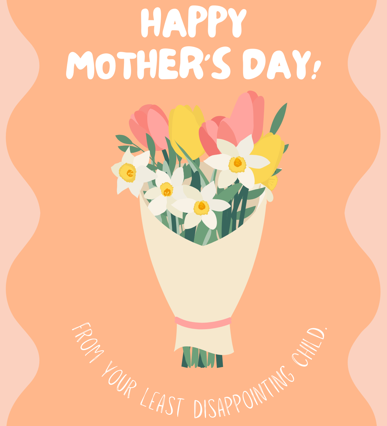 Illustrated Mother’s Day card featuring a pastel orange background, a bouquet of spring flowers, and the cheeky message: “Happy Mother’s Day – From your least disappointing child.”