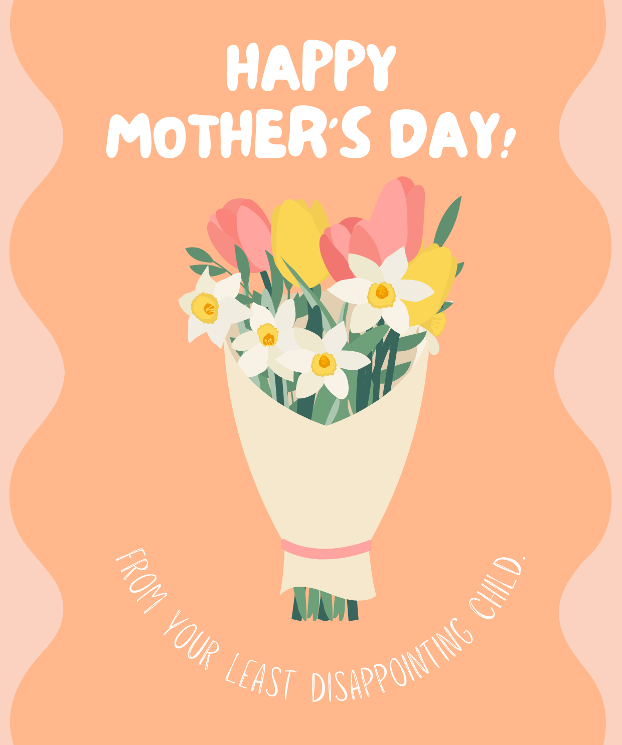 Illustrated Mother’s Day card featuring a pastel orange background, a bouquet of spring flowers, and the cheeky message: “Happy Mother’s Day – From your least disappointing child.”