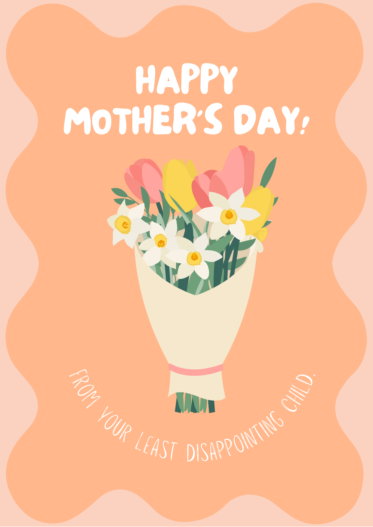 Illustrated Mother’s Day card featuring a pastel orange background, a bouquet of spring flowers, and the cheeky message: “Happy Mother’s Day – From your least disappointing child.”