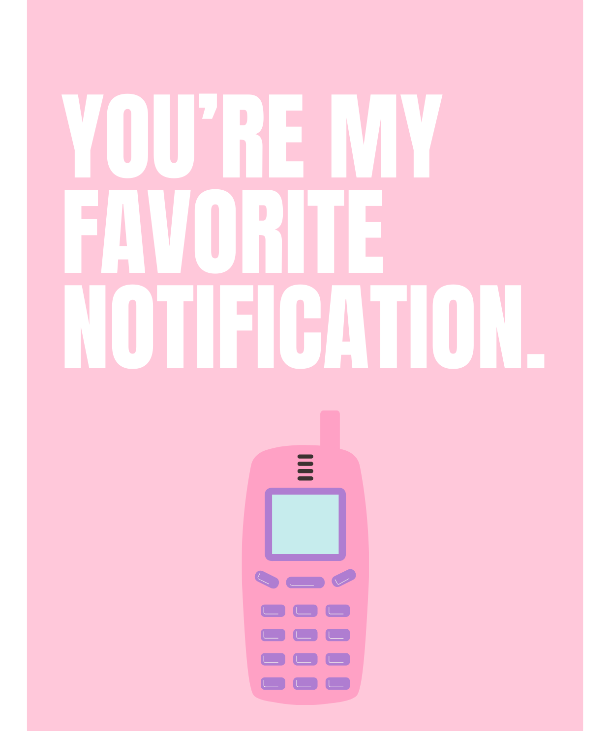 Pink Valentine’s Day card with the bold white text “YOU’RE MY FAVORITE NOTIFICATION” and a retro pink mobile phone illustration below. A fun and nostalgic message, perfect for someone who makes your heart buzz like an old-school text alert.