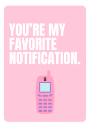 Pink Valentine’s Day card with the bold white text “YOU’RE MY FAVORITE NOTIFICATION” and a retro pink mobile phone illustration below. A fun and nostalgic message, perfect for someone who makes your heart buzz like an old-school text alert.